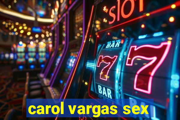 carol vargas sex